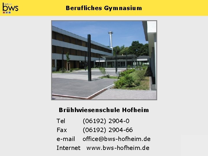 Berufliches Gymnasium Brühlwiesenschule Hofheim Tel (06192) 2904 -0 Fax (06192) 2904 -66 e-mail office@bws-hofheim.