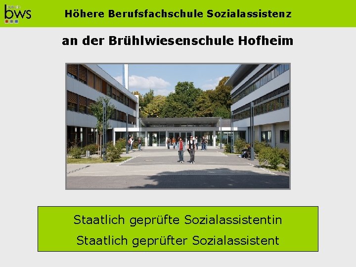 Höhere Berufsfachschule Sozialassistenz an der Brühlwiesenschule Hofheim Staatlich geprüfte Sozialassistentin Staatlich geprüfter Sozialassistent 