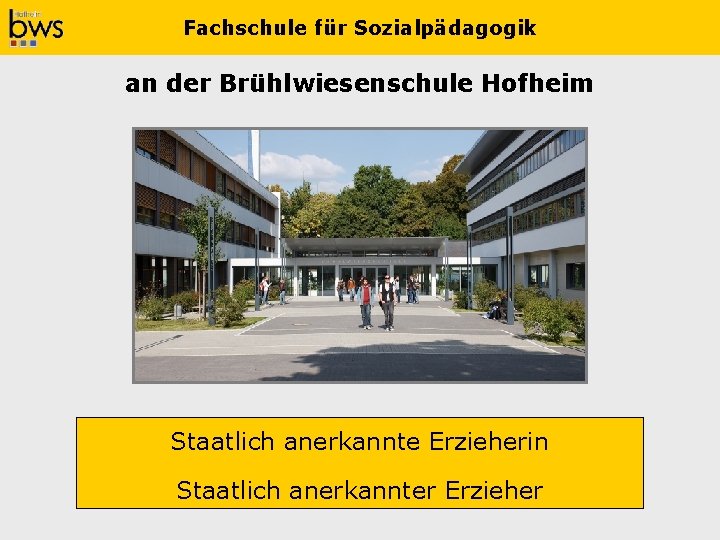 Fachschule für Sozialpädagogik an der Brühlwiesenschule Hofheim Staatlich anerkannte Erzieherin Staatlich anerkannter Erzieher 