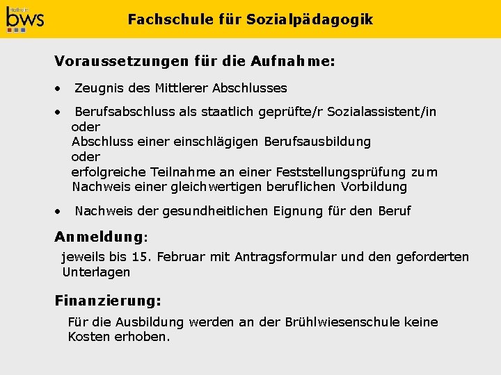 Fachschule für Sozialpädagogik Voraussetzungen für die Aufnahme: • Zeugnis des Mittlerer Abschlusses • Berufsabschluss