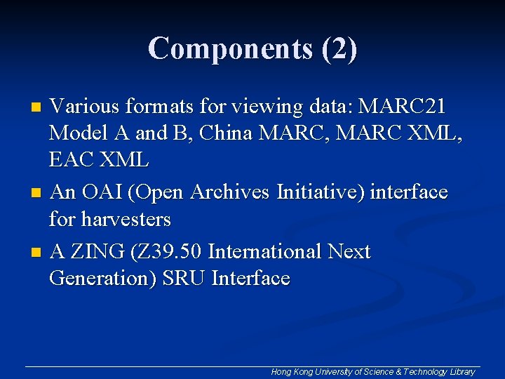 Components (2) Various formats for viewing data: MARC 21 Model A and B, China