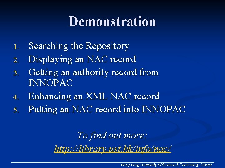 Demonstration 1. 2. 3. 4. 5. Searching the Repository Displaying an NAC record Getting
