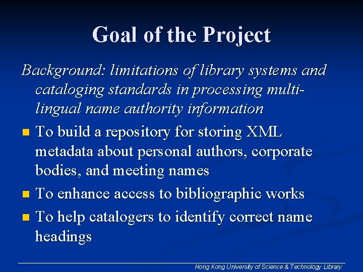 Goal of the Project Background: limitations of library systems and cataloging standards in processing