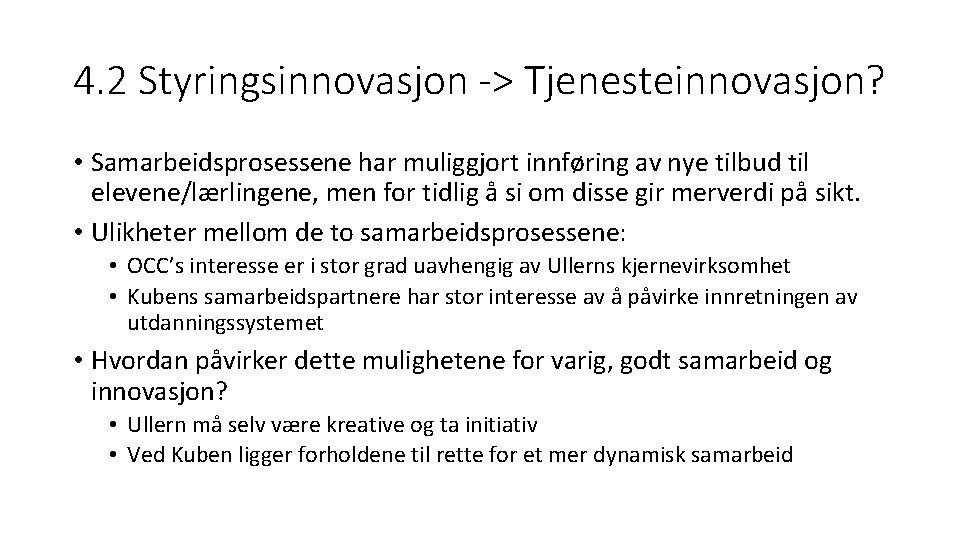 4. 2 Styringsinnovasjon -> Tjenesteinnovasjon? • Samarbeidsprosessene har muliggjort innføring av nye tilbud til