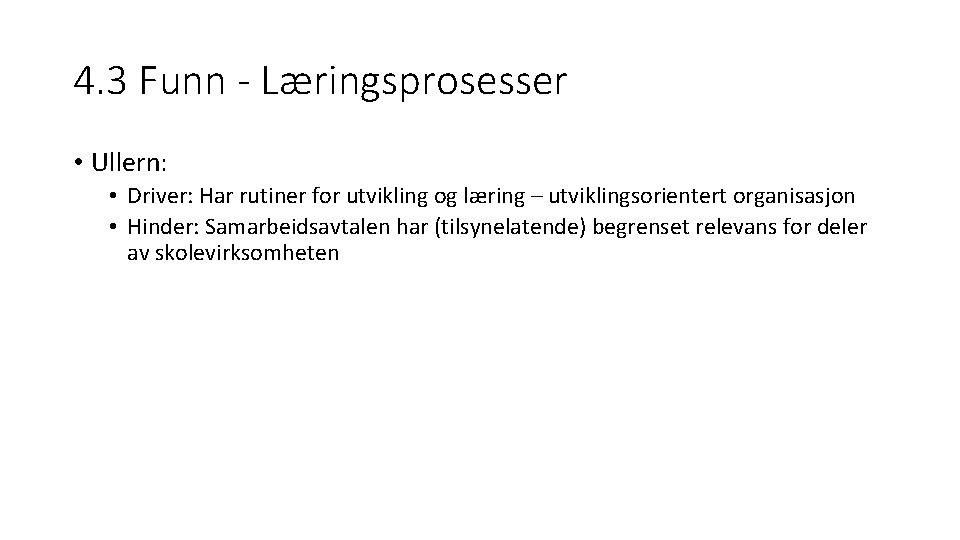 4. 3 Funn - Læringsprosesser • Ullern: • Driver: Har rutiner for utvikling og