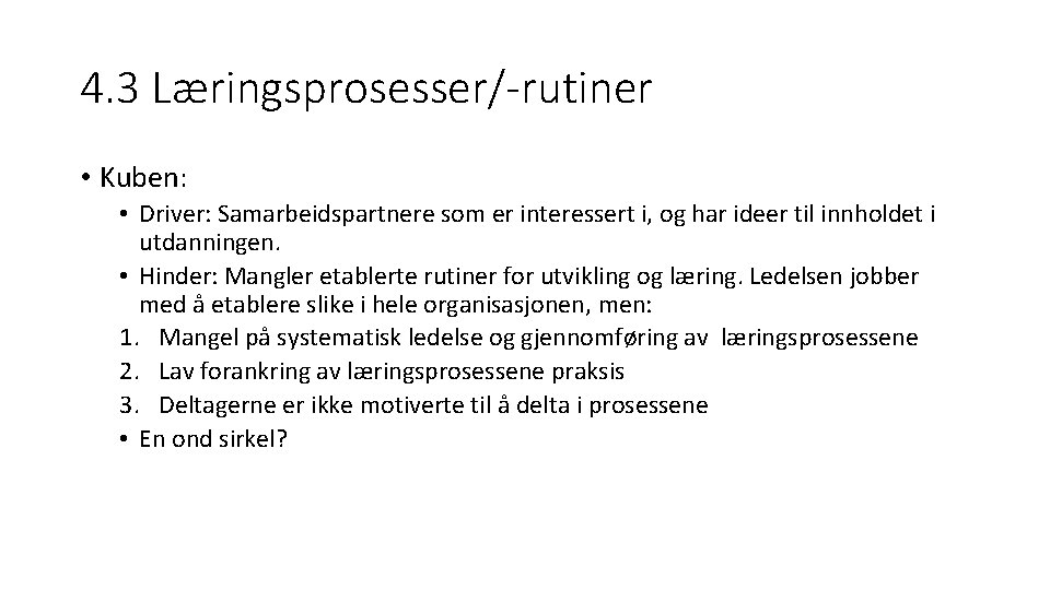 4. 3 Læringsprosesser/-rutiner • Kuben: • Driver: Samarbeidspartnere som er interessert i, og har