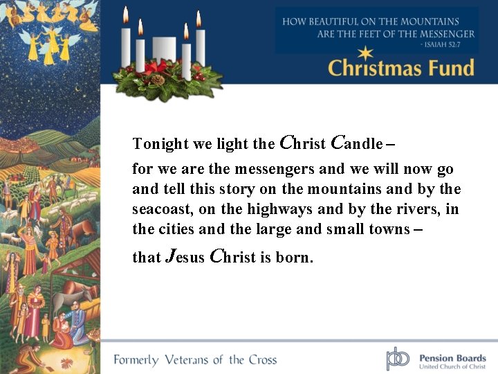 Tonight we light the Christ Candle – for we are the messengers and we