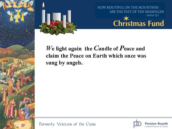 We light again the Candle of Peace and claim the Peace on Earth which