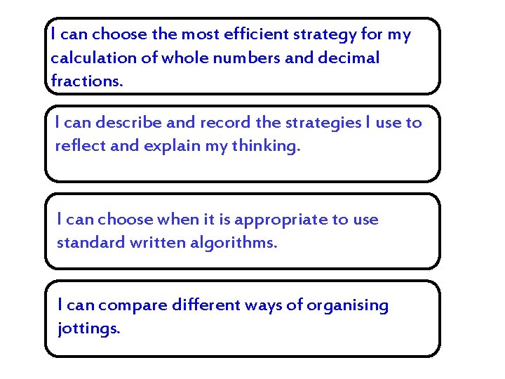 I can choose the most efficient strategy for my calculation of whole numbers and