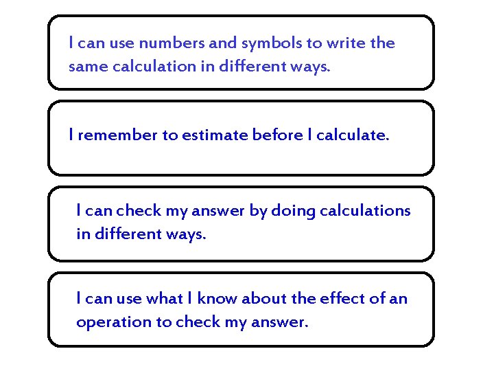 I can use numbers and symbols to write the same calculation in different ways.