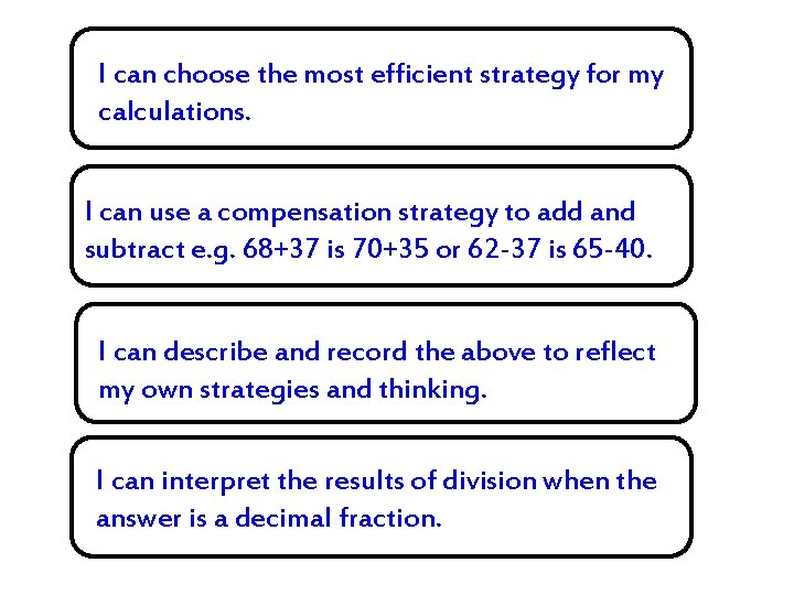 I can choose the most efficient strategy for my calculations. I can use a