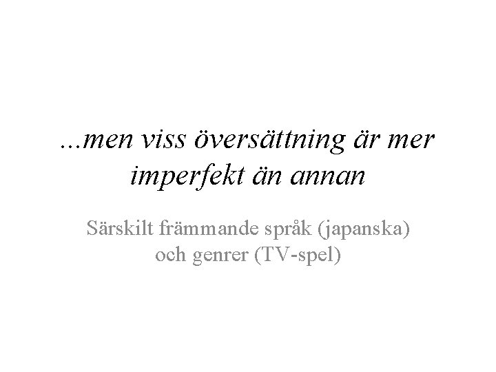 . . . men viss översättning är mer imperfekt än annan Särskilt främmande språk