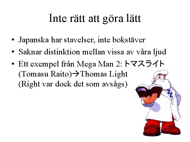 Inte rätt att göra lätt • Japanska har stavelser, inte bokstäver • Saknar distinktion