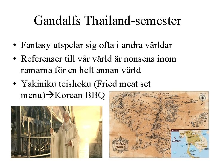 Gandalfs Thailand-semester • Fantasy utspelar sig ofta i andra världar • Referenser till vår