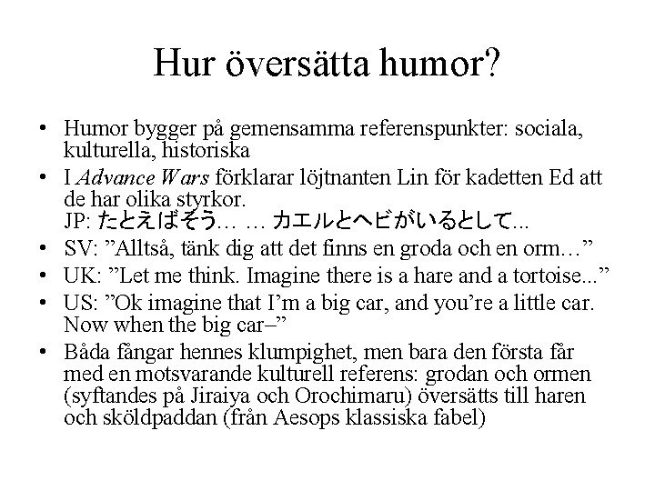 Hur översätta humor? • Humor bygger på gemensamma referenspunkter: sociala, kulturella, historiska • I