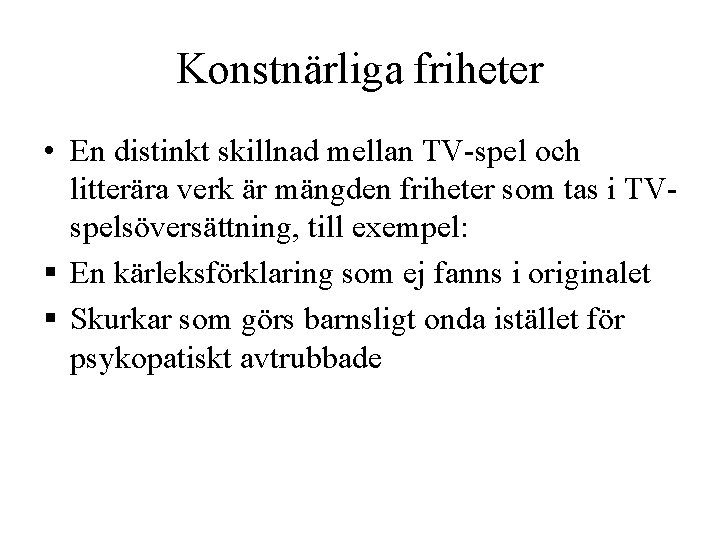 Konstnärliga friheter • En distinkt skillnad mellan TV-spel och litterära verk är mängden friheter