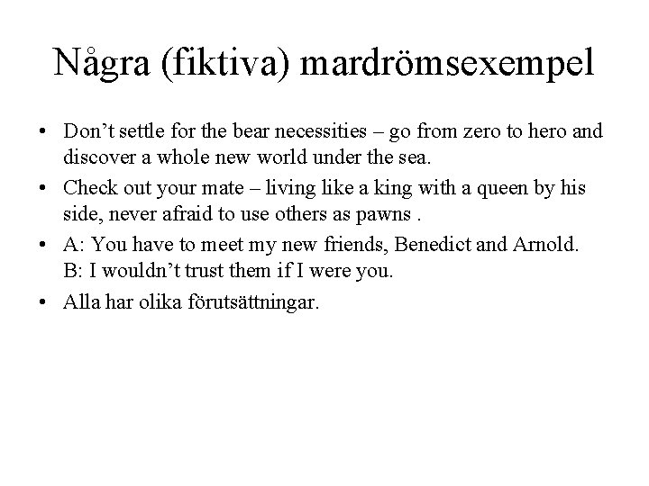 Några (fiktiva) mardrömsexempel • Don’t settle for the bear necessities – go from zero