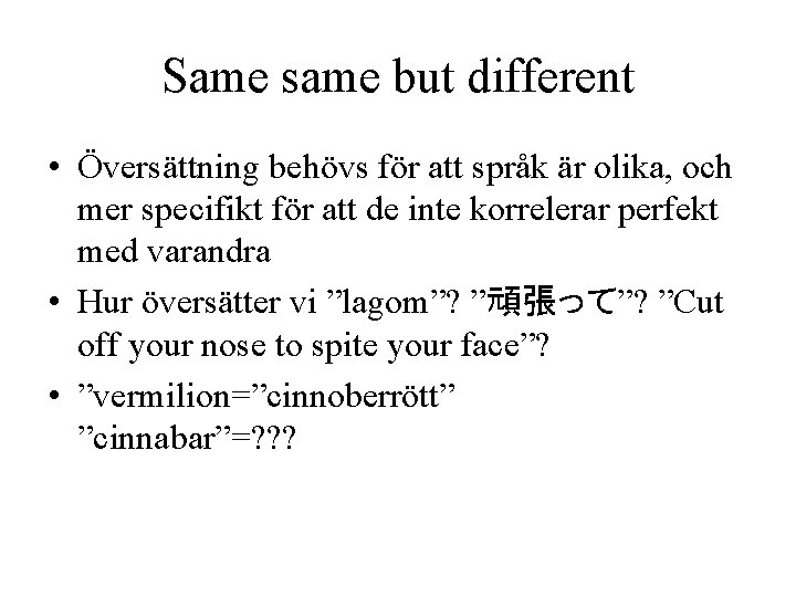 Same same but different • Översättning behövs för att språk är olika, och mer