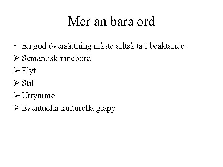 Mer än bara ord • En god översättning måste alltså ta i beaktande: Ø