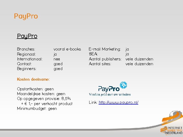 Pay. Pro Branches: Regionaal: Internationaal: Contact: Beginners: vooral e-books ja nee goed E-mail Marketing: