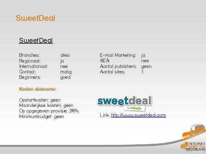Sweet. Deal Branches: Regionaal: Internationaal: Contact: Beginners: alles ja nee matig goed E-mail Marketing: