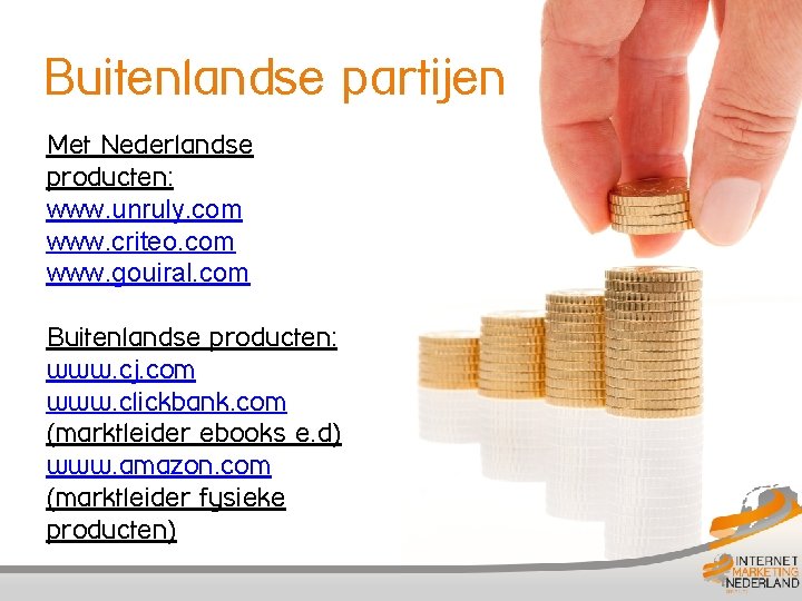 Buitenlandse partijen Met Nederlandse producten: www. unruly. com www. criteo. com www. gouiral. com