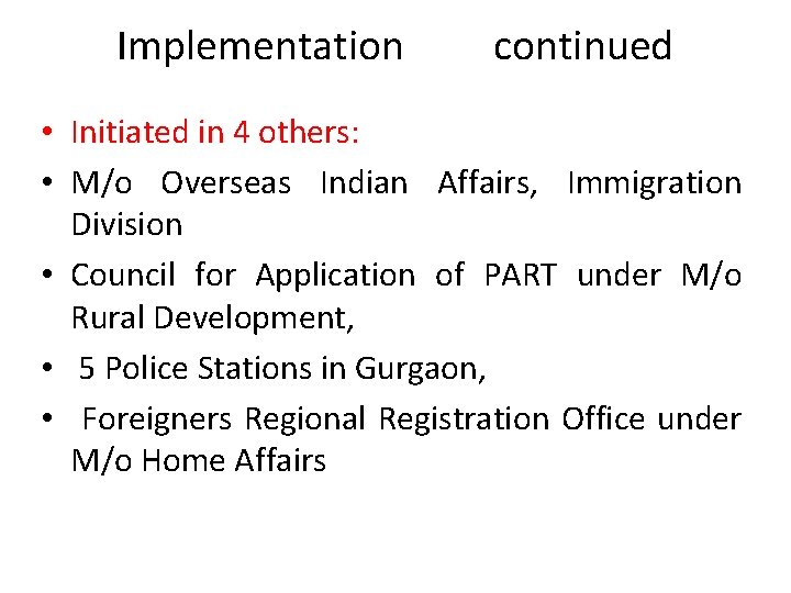 Implementation continued • Initiated in 4 others: • M/o Overseas Indian Affairs, Immigration Division