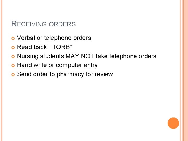 RECEIVING ORDERS Verbal or telephone orders Read back “TORB” Nursing students MAY NOT take