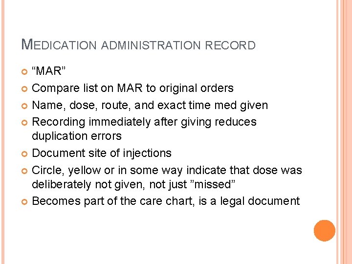 MEDICATION ADMINISTRATION RECORD “MAR” Compare list on MAR to original orders Name, dose, route,