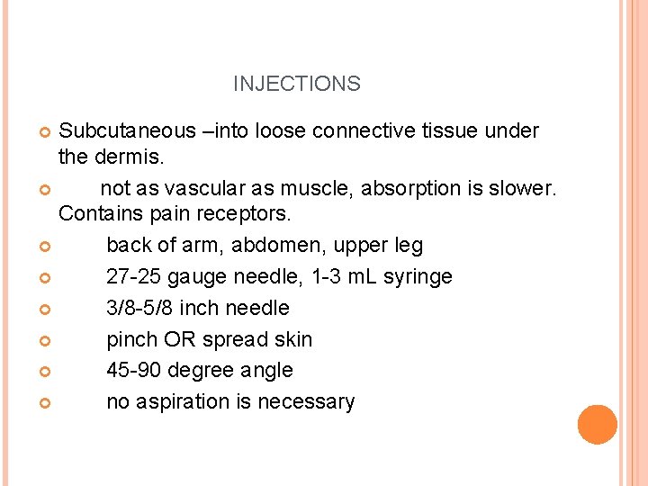 INJECTIONS Subcutaneous –into loose connective tissue under the dermis. not as vascular as muscle,