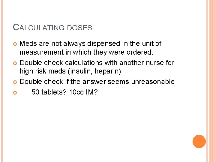 CALCULATING DOSES Meds are not always dispensed in the unit of measurement in which