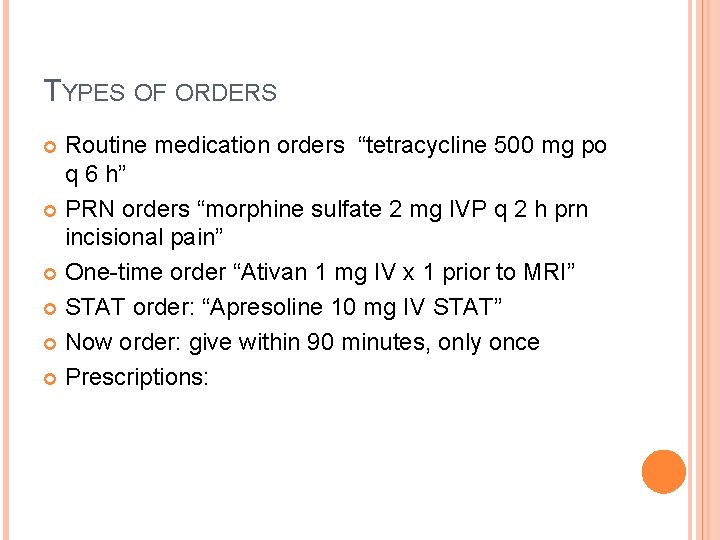 TYPES OF ORDERS Routine medication orders “tetracycline 500 mg po q 6 h” PRN
