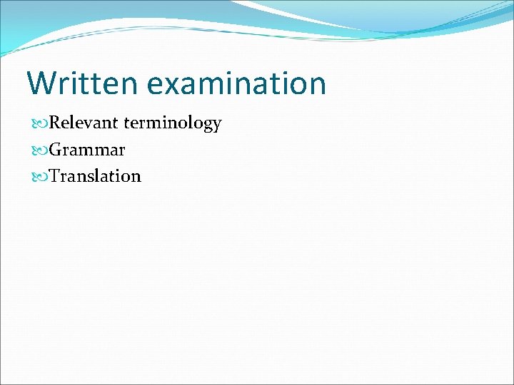 Written examination Relevant terminology Grammar Translation 