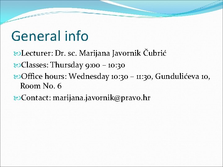 General info Lecturer: Dr. sc. Marijana Javornik Čubrić Classes: Thursday 9: 00 – 10: