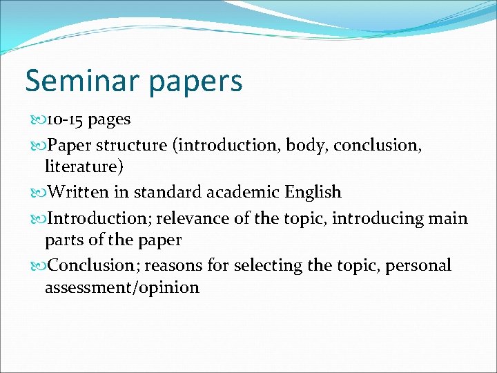 Seminar papers 10 -15 pages Paper structure (introduction, body, conclusion, literature) Written in standard