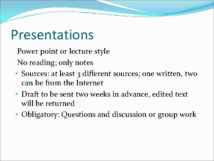 Presentations Power point or lecture style No reading; only notes • Sources: at least