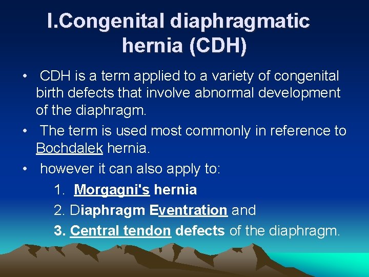 I. Congenital diaphragmatic hernia (CDH) • CDH is a term applied to a variety