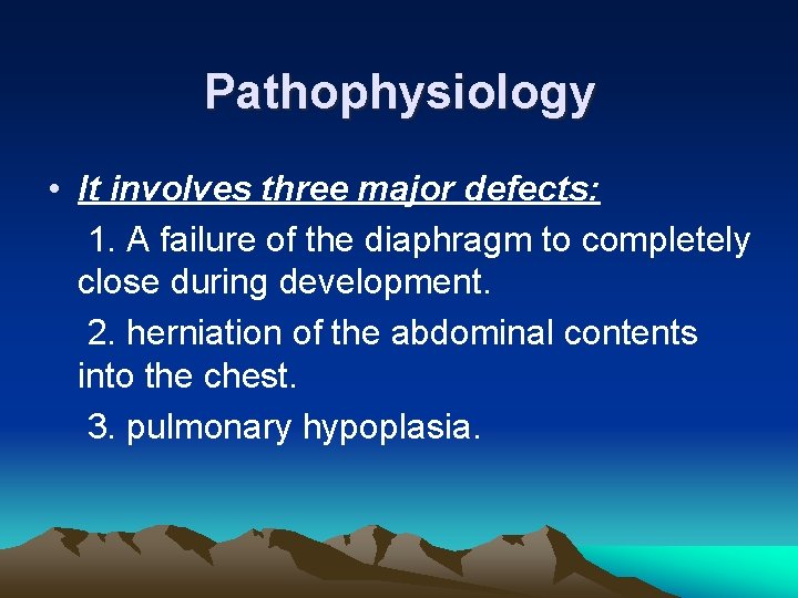 Pathophysiology • It involves three major defects: 1. A failure of the diaphragm to