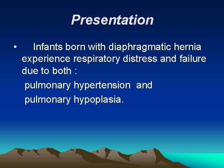 Presentation • Infants born with diaphragmatic hernia experience respiratory distress and failure due to