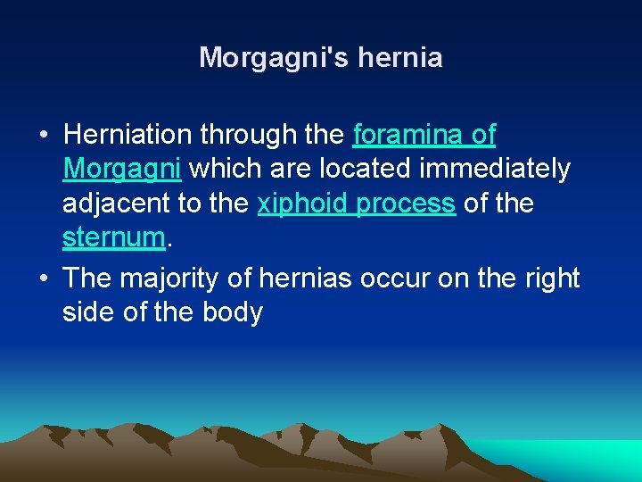 Morgagni's hernia • Herniation through the foramina of Morgagni which are located immediately adjacent