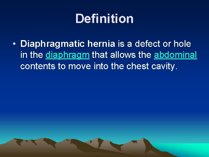 Definition • Diaphragmatic hernia is a defect or hole in the diaphragm that allows