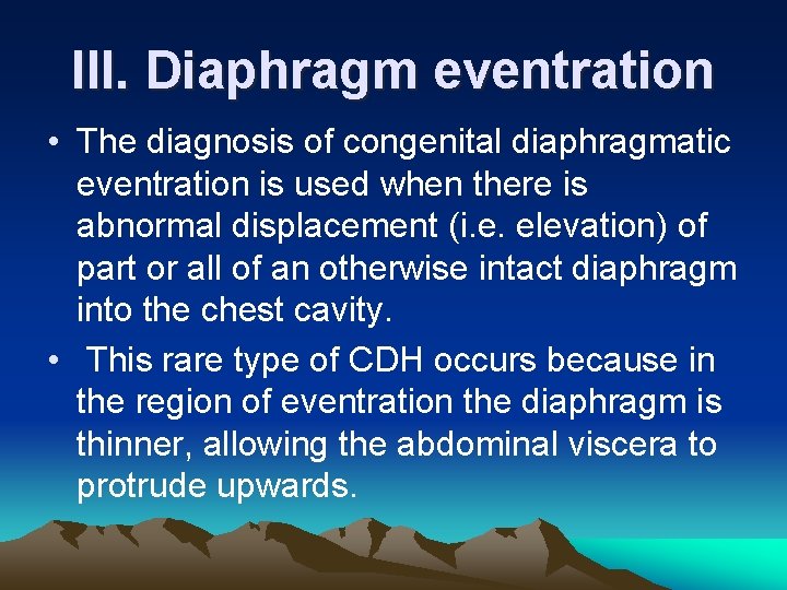 III. Diaphragm eventration • The diagnosis of congenital diaphragmatic eventration is used when there