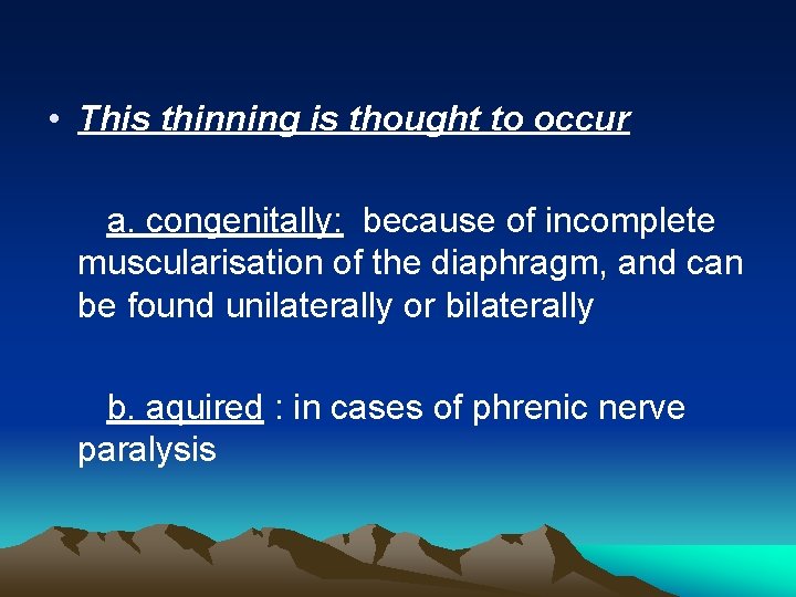  • This thinning is thought to occur a. congenitally: because of incomplete muscularisation