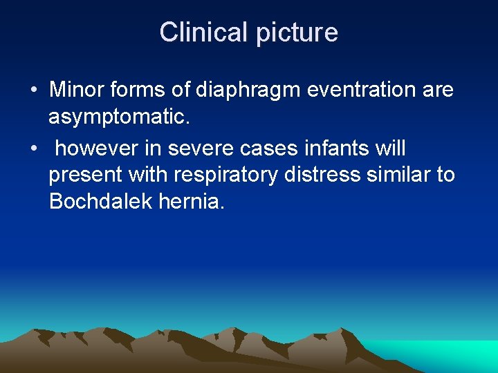 Clinical picture • Minor forms of diaphragm eventration are asymptomatic. • however in severe