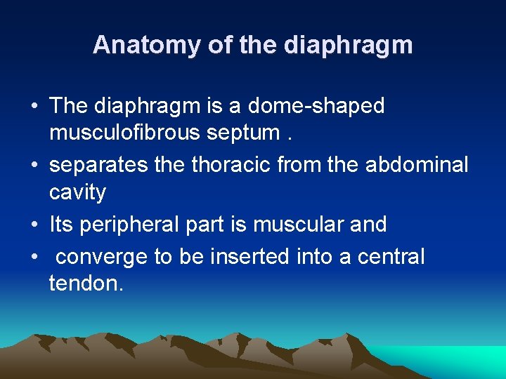 Anatomy of the diaphragm • The diaphragm is a dome-shaped musculofibrous septum. • separates