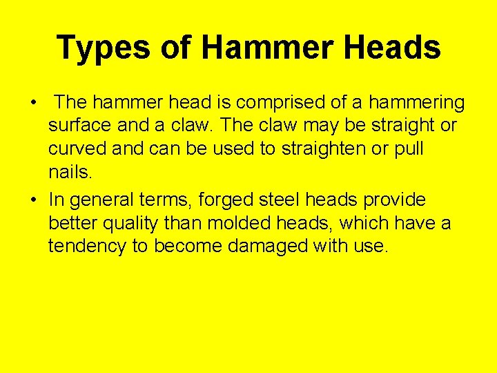 Types of Hammer Heads • The hammer head is comprised of a hammering surface