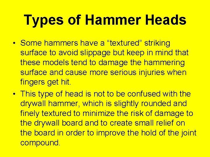 Types of Hammer Heads • Some hammers have a “textured” striking surface to avoid