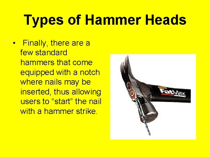 Types of Hammer Heads • Finally, there a few standard hammers that come equipped