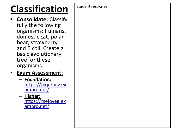 Classification • Consolidate: Classify fully the following organisms: humans, domestic cat, polar bear, strawberry Classification • Consolidate: Classify fully the following organisms: humans, domestic cat, polar bear, strawberry