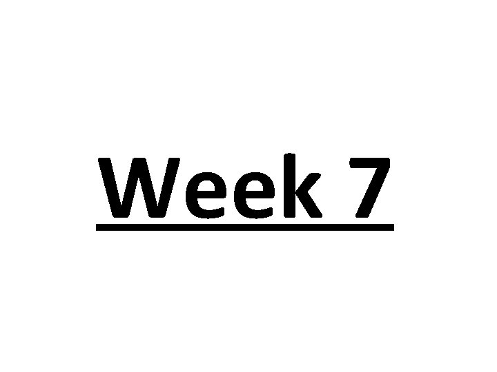 Week 7 Week 7